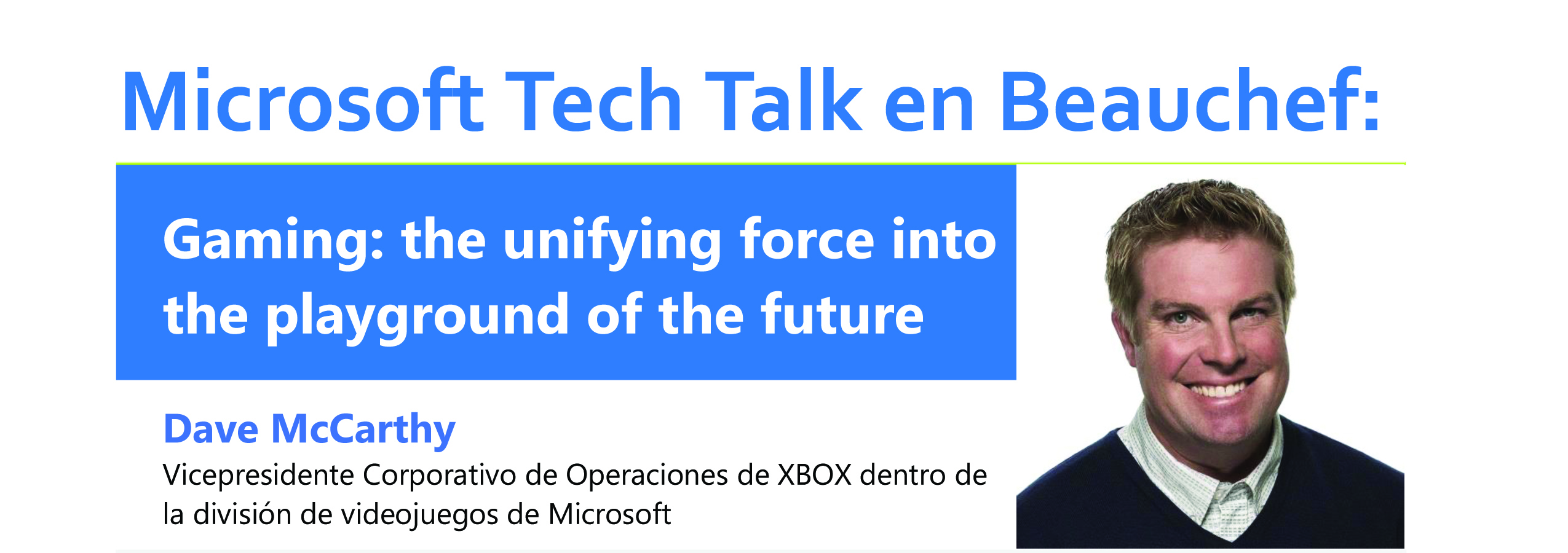 Microsoft Tech Talk en Beauchef: “Gaming: the unifying force into the playground of the future” / 03 de abril - 14:30 hrs. - Auditorio Gorbea FCFM